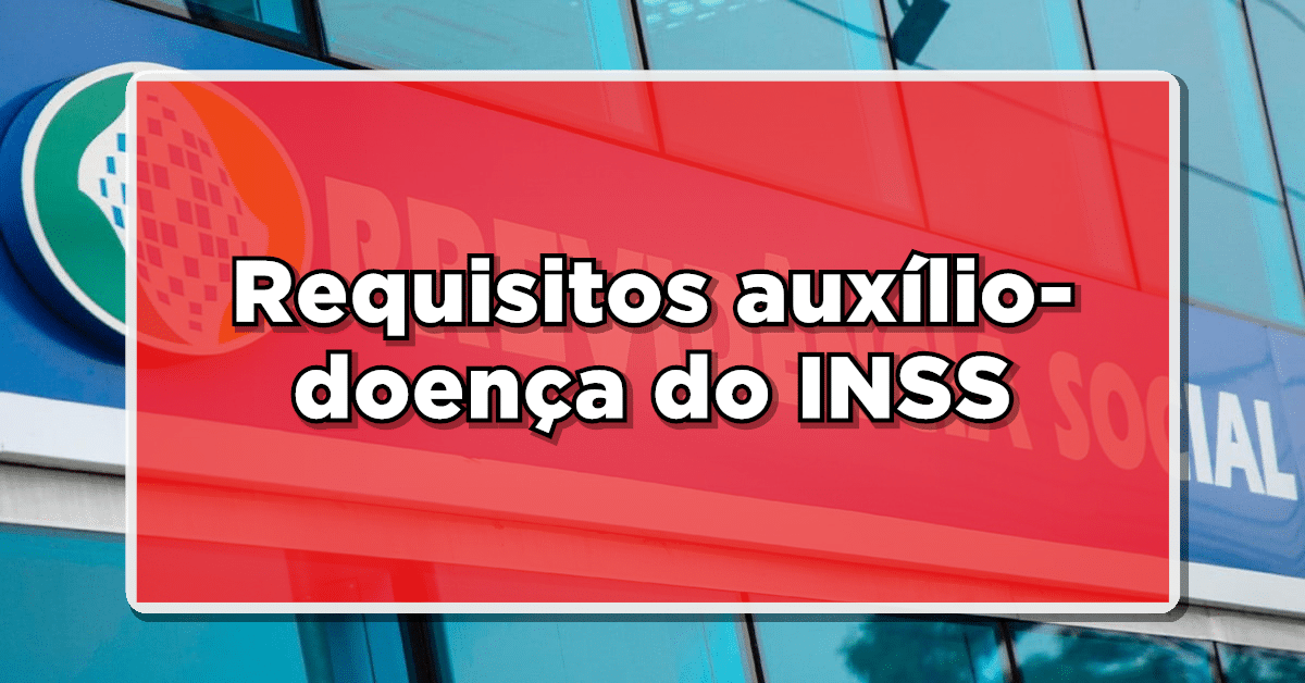 Entenda os requisitos para obter o Auxílio-doença.