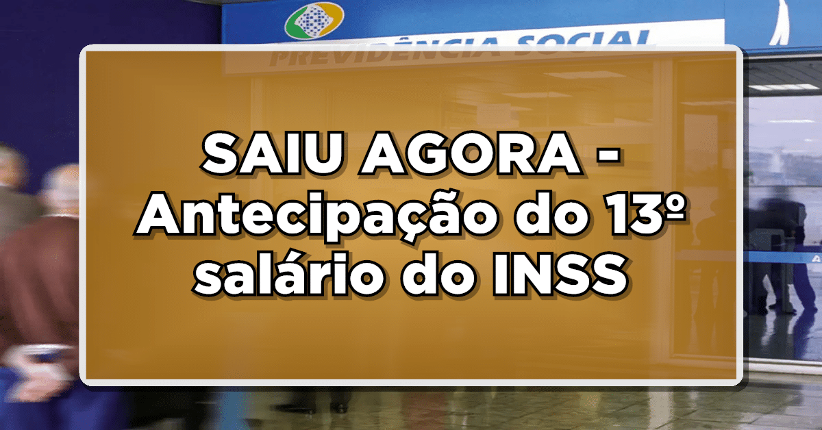 SAIU AGORA - Antecipação do 13º salário do INSS: aposentados podem receber adiantamento em breve