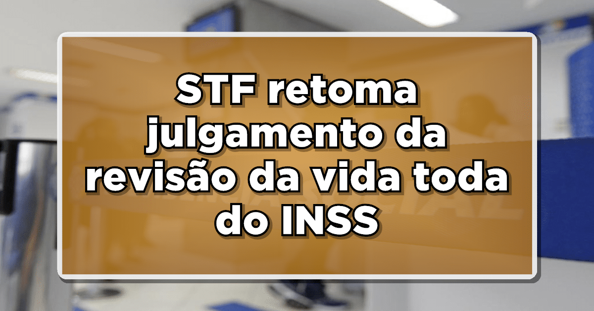 STF retoma julgamento da revisão da vida toda do INSS - Veja o Que Aconteceu ontem