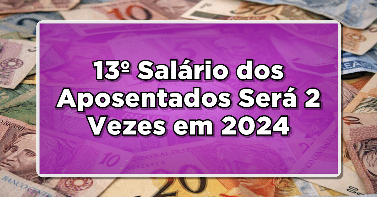 Novidade Confirmada pelo INSS: 13º Salário dos Aposentados Será 2 Vezes em 2024 - Confira o calendário