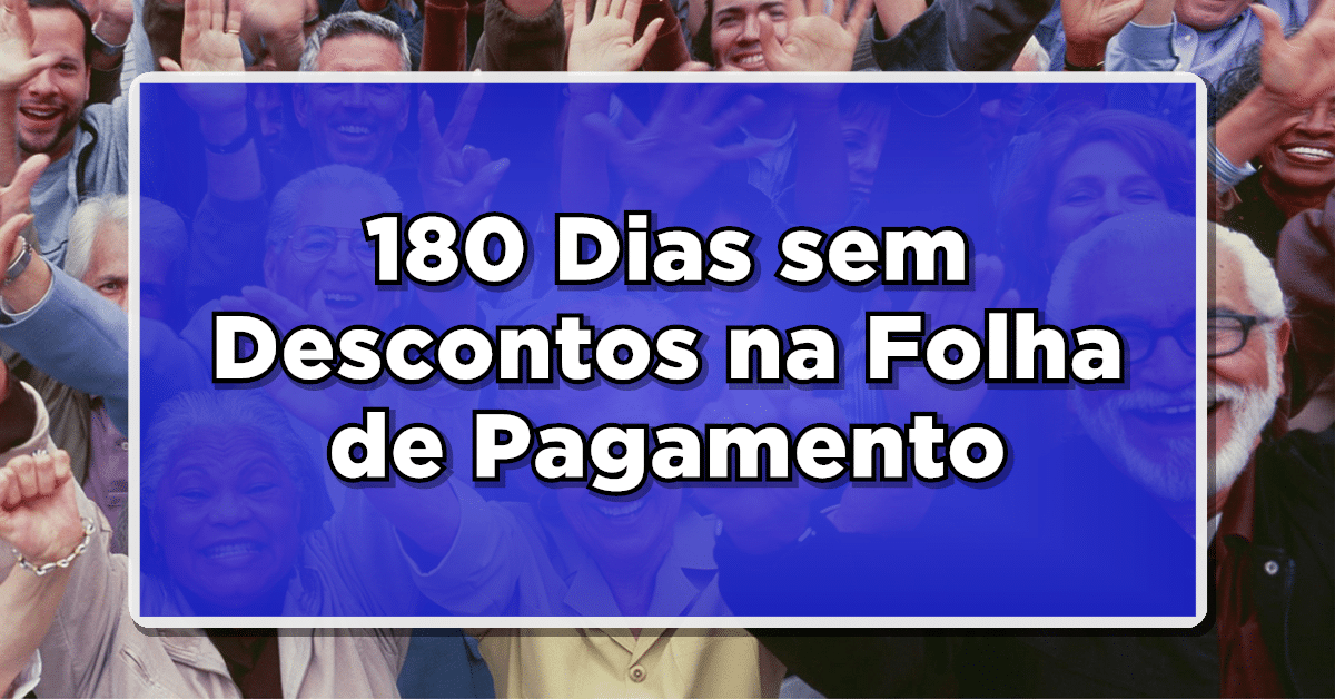 Grupo de idosos felizes. Texto sobreposto: 180 Dias sem Descontos na Folha de Pagamento