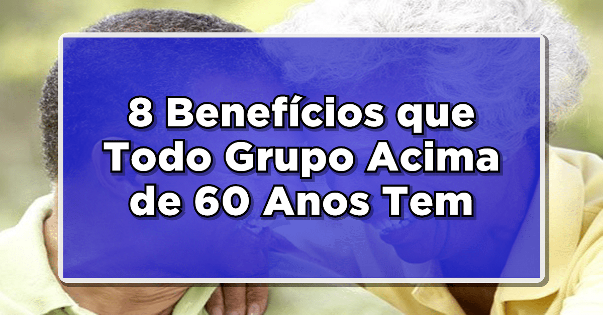 8 benefícios para idosos