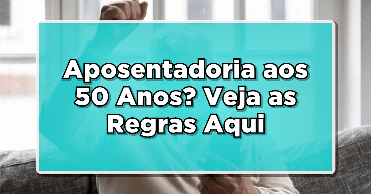 posso me aposentar com 50 anos
