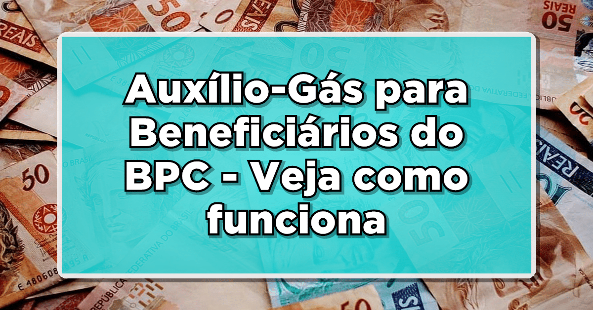Veja agora todas informações sobre o Auxílio-Gás para Beneficiários do BPC que podem sim ter acesso a este dinheiro.