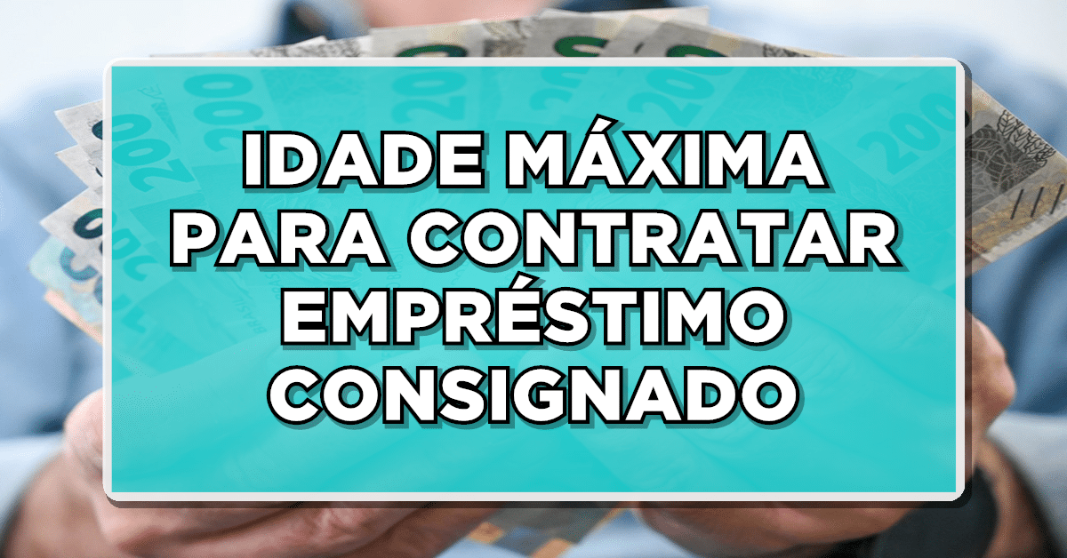 idade maxima para contratar empréstimo consignado