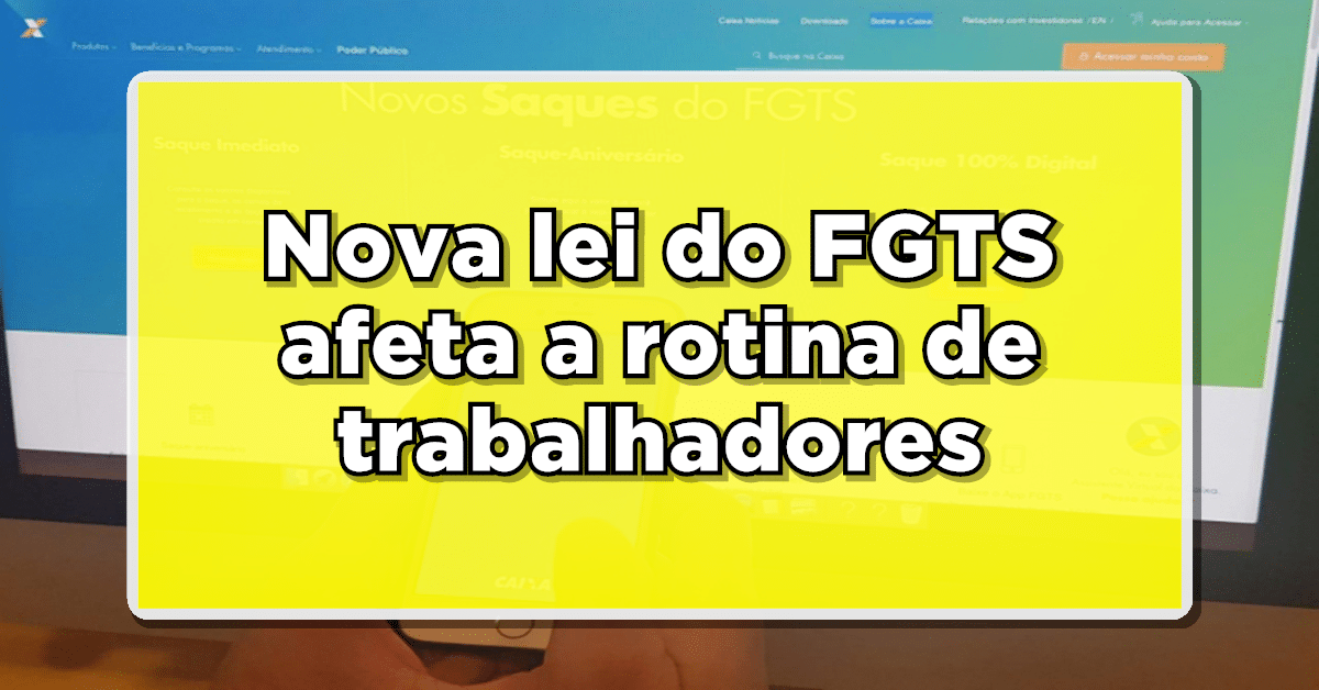 Nova lei do FGTS afeta a rotina de trabalhadores - Depósitos a partir da próxima semana, confira!