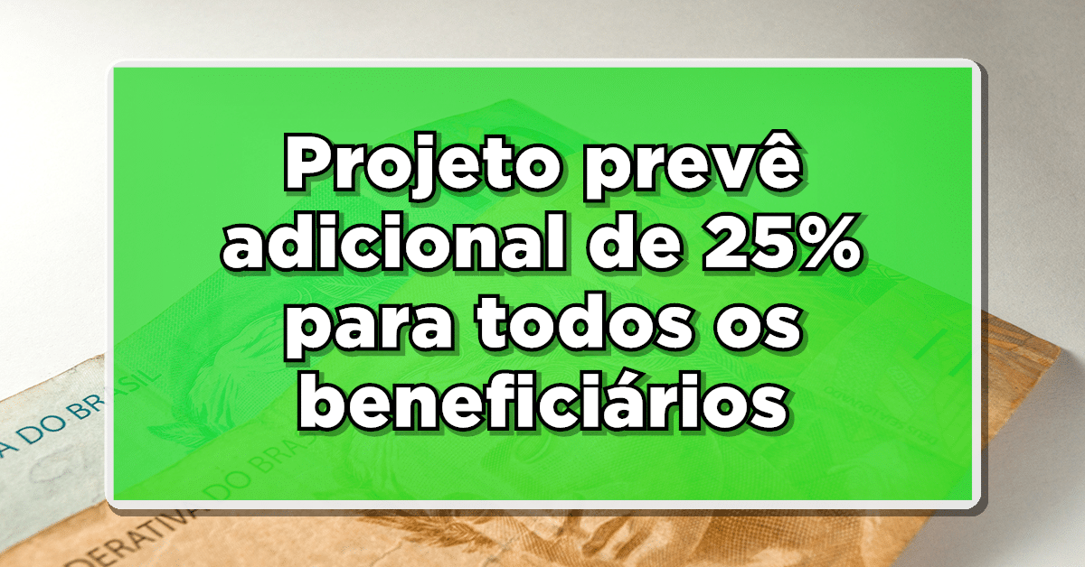 Veja tudo sobre o adicional de 25% na aposentadoria.