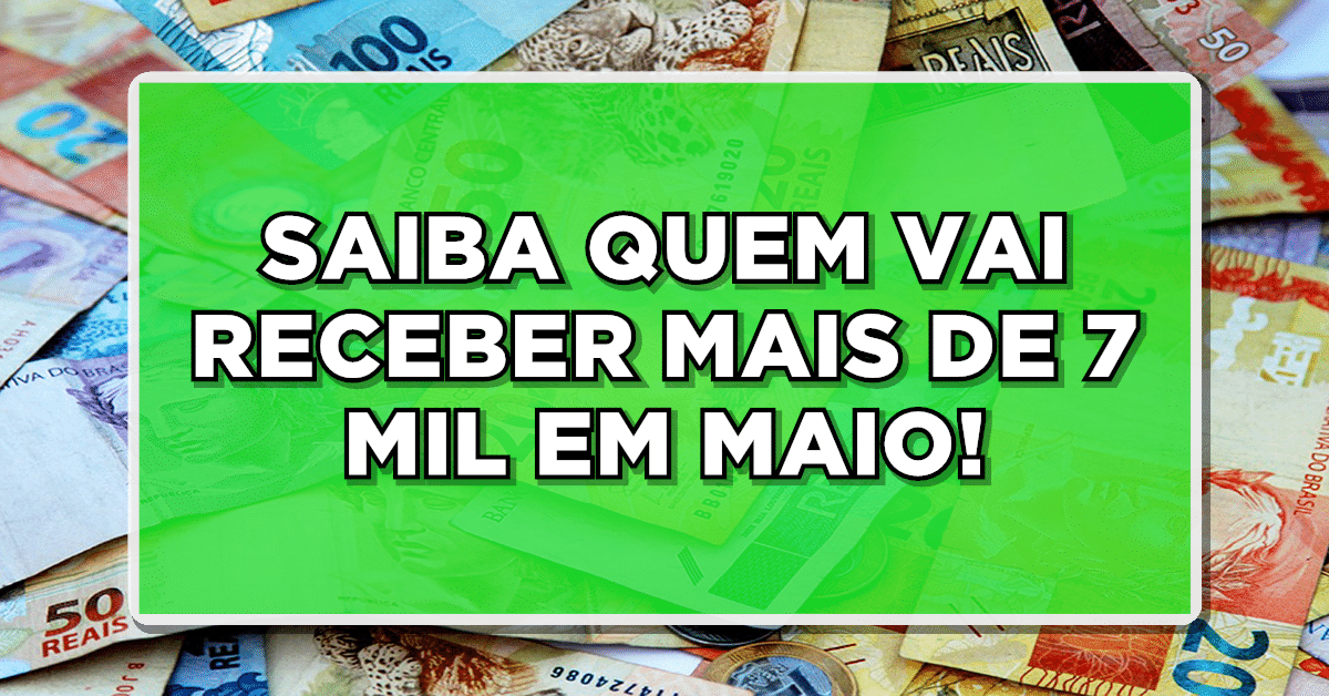 saiba quem vai receber mais de 7 mil do inss em maio