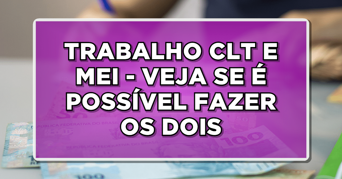 posso trabalhar de carteira assinada e ter MEI