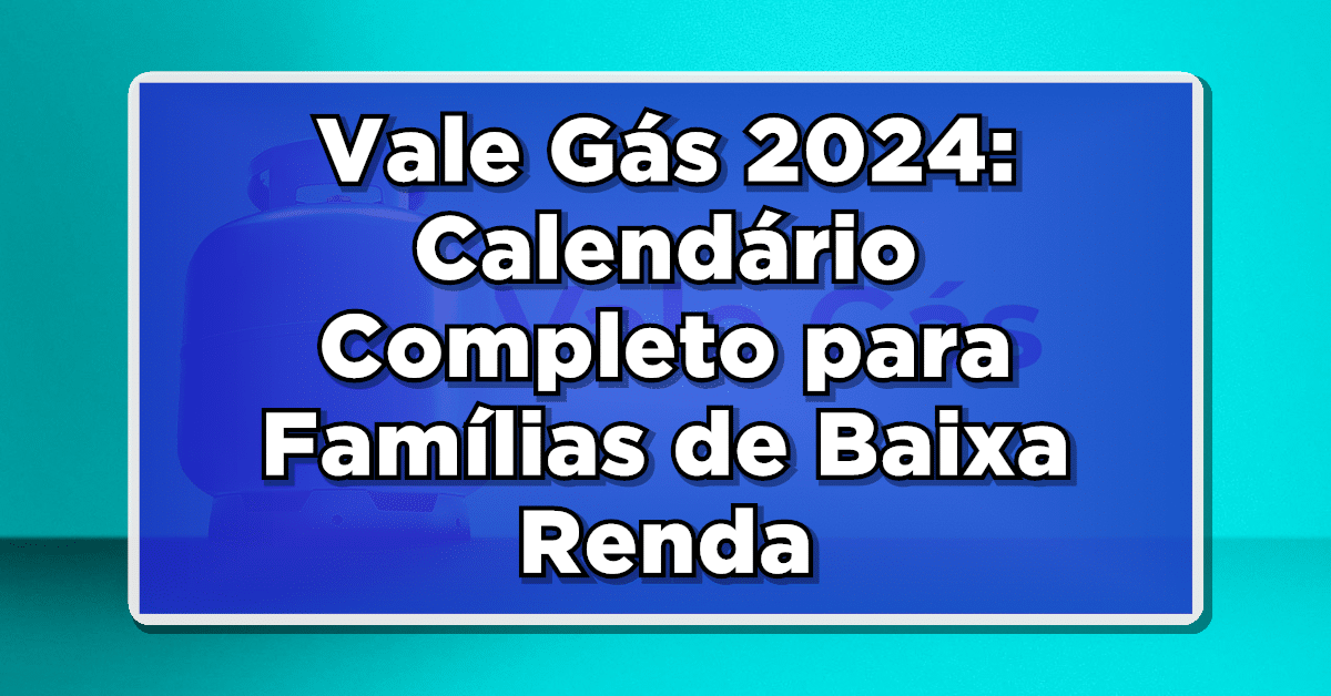 Vale Gás 2024: Calendário Completo para Famílias de Baixa Renda no Brasil!