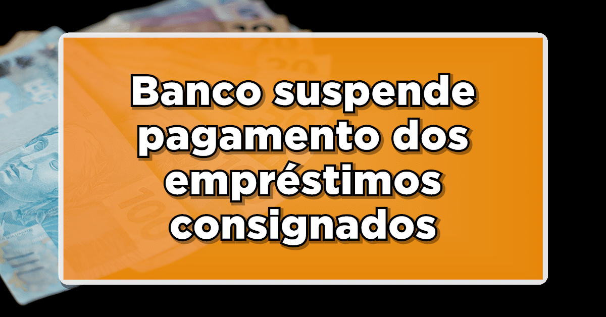 Banco suspende pagamento dos empréstimos consignados