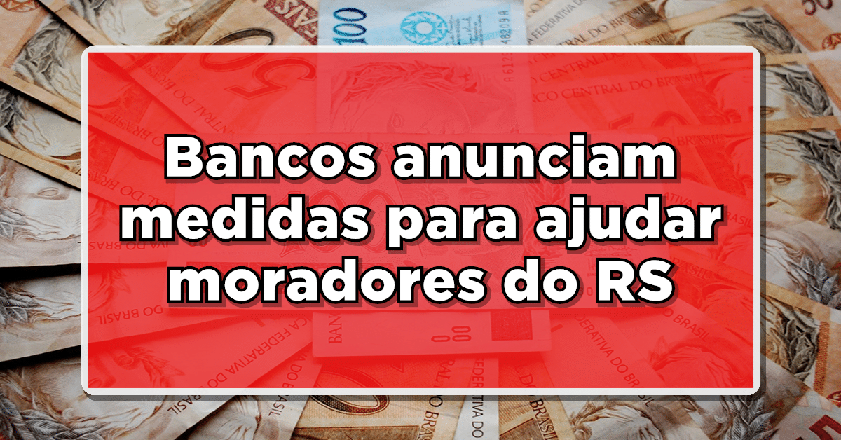 Bancos anunciam medidas que apoiam moradores de RS.