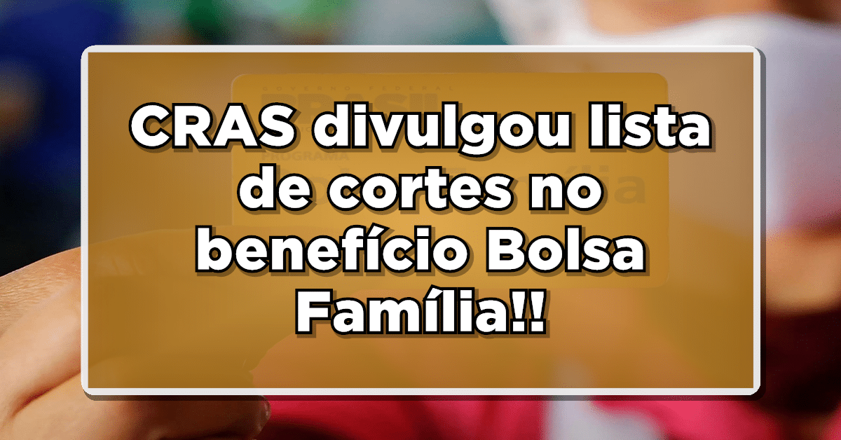 foto de pessoa segurando cartão do bolsa família com retângulo marrom claro sobreposto contendo o texto 'CRAS divulgou lista de cortes no benefício Bolsa Família!!'