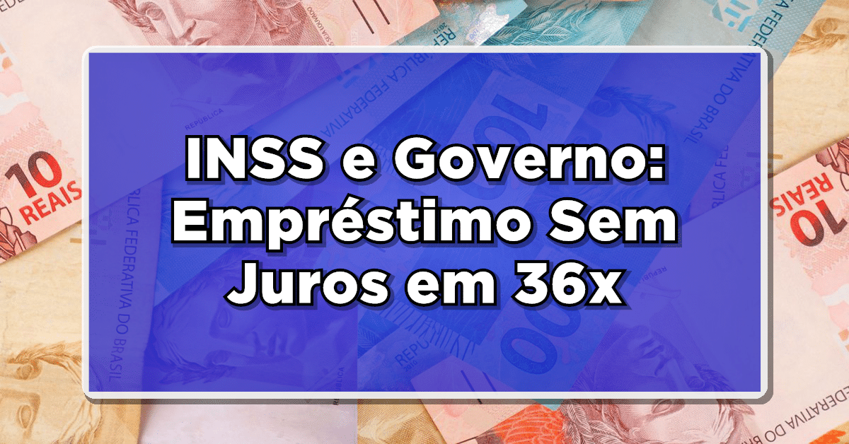 foto de montante de notas de 10, 20, 50 e 100 reais. arte sobreposta: retângulo roxo com o texto 'INSS e Governo: Empréstimo Sem Juros em 36x' em branco