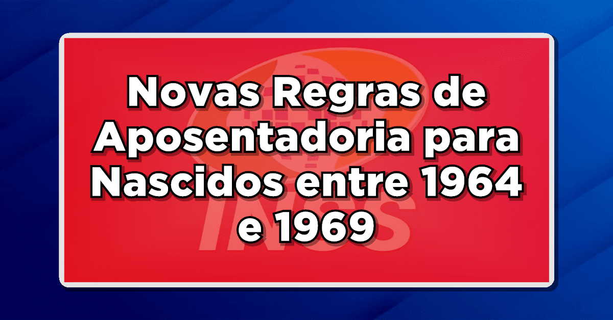 imagem com fundo azul e logo do inss sobreposta por retângulo vermelho com o texto 'Novas Regras de Aposentadoria para Nascidos entre 1964 e 1969'