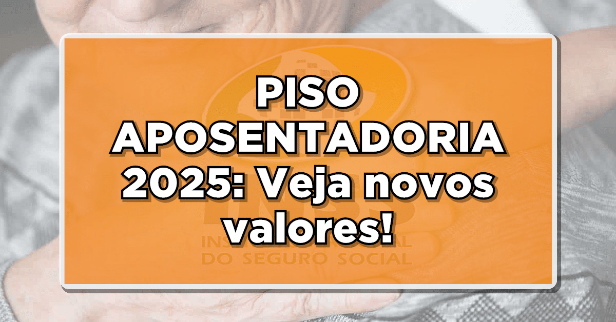 PISO APOSENTADORIA 2025: Veja novos valores!