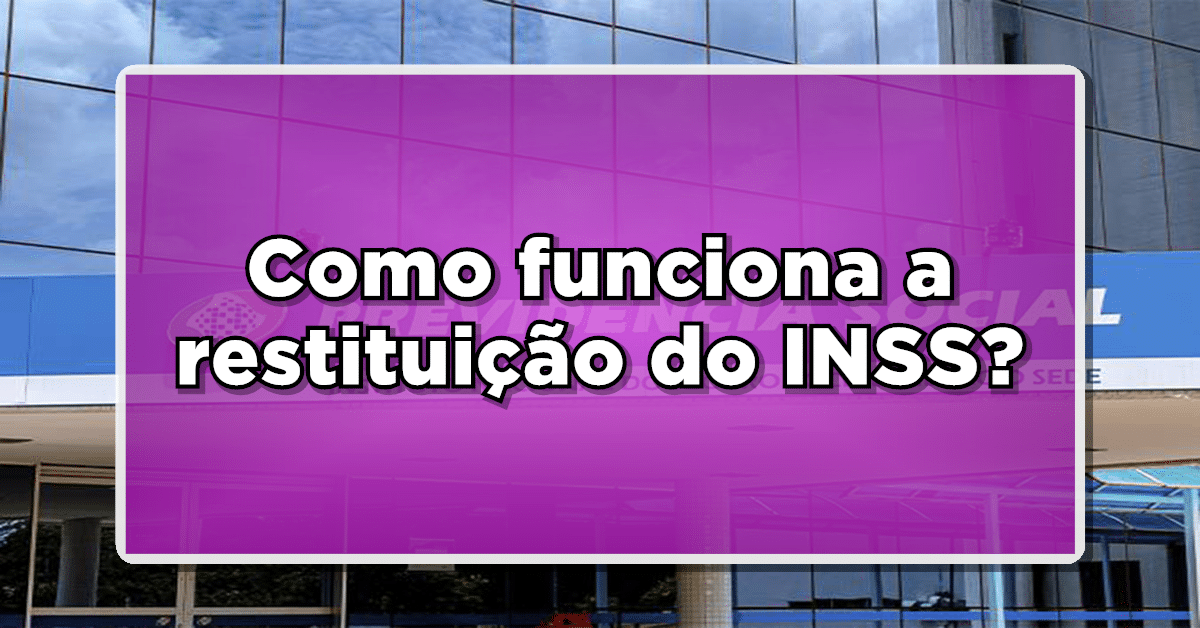 Como funciona a restituição do INSS?