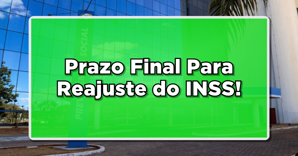 Prazo Final Para Reajuste do INSS!