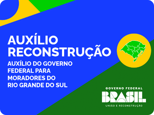 Auxílio reconstrução para moradores do Rio Grande do Sul. (Fonte: Governo Federal).